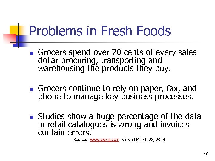 Problems in Fresh Foods n n n Grocers spend over 70 cents of every