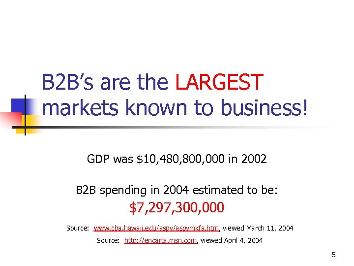 B 2 B’s are the LARGEST markets known to business! GDP was $10, 480,