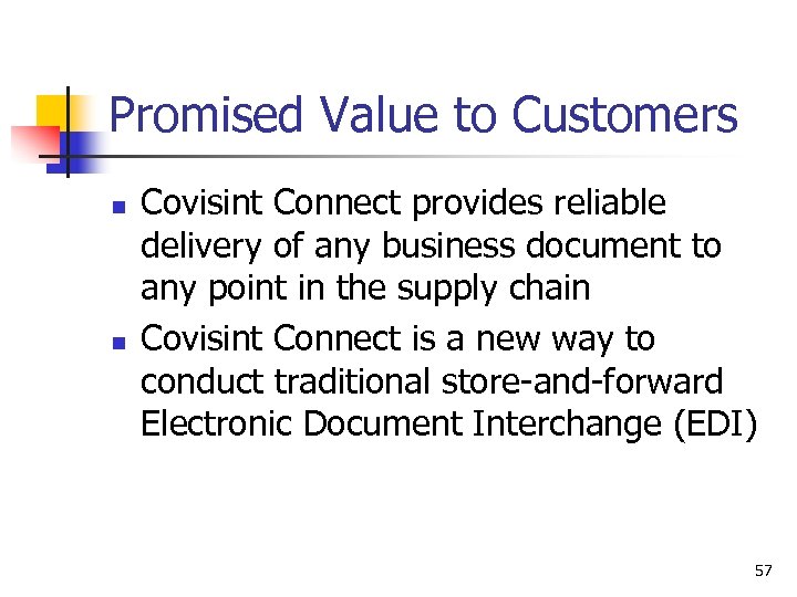 Promised Value to Customers n n Covisint Connect provides reliable delivery of any business