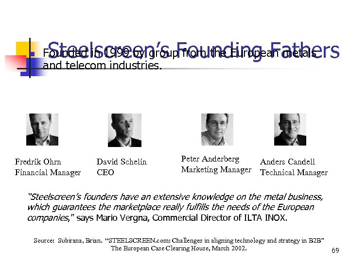 n Steelscreen’s Founding Fathers Founded in 1999 by group from the European metals and