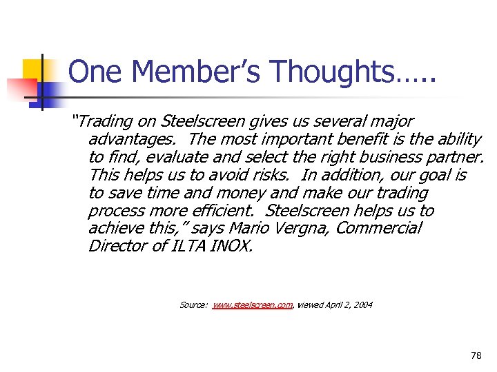 One Member’s Thoughts…. . “Trading on Steelscreen gives us several major advantages. The most