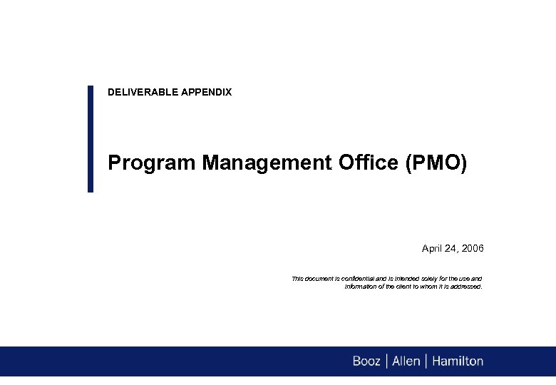 DELIVERABLE APPENDIX Program Management Office (PMO) April 24, 2006 This document is confidential and