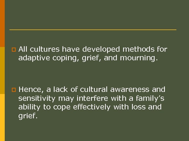 p All cultures have developed methods for adaptive coping, grief, and mourning. p Hence,