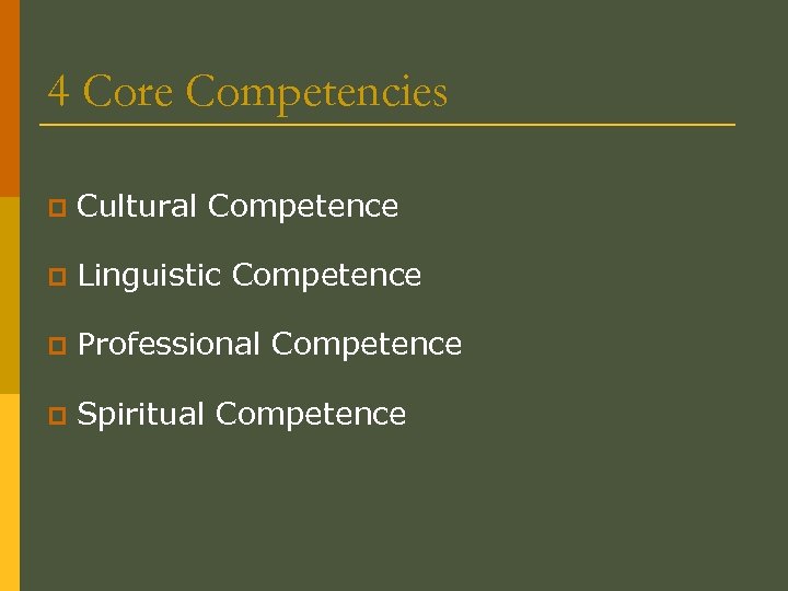 4 Core Competencies p Cultural Competence p Linguistic Competence p Professional Competence p Spiritual
