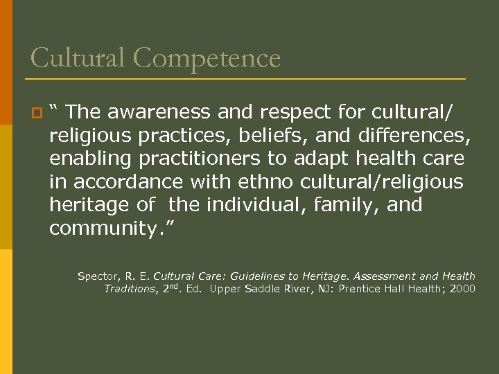 Cultural Competence p “ The awareness and respect for cultural/ religious practices, beliefs, and