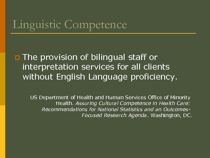 Linguistic Competence p The provision of bilingual staff or interpretation services for all clients