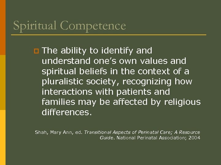 Spiritual Competence p The ability to identify and understand one’s own values and spiritual