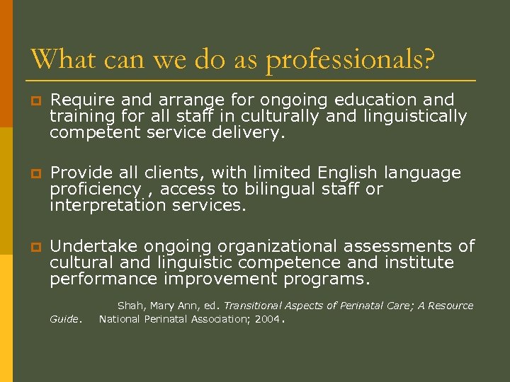 What can we do as professionals? p Require and arrange for ongoing education and