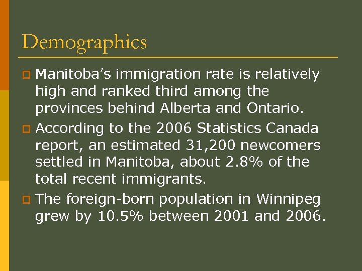 Demographics Manitoba’s immigration rate is relatively high and ranked third among the provinces behind