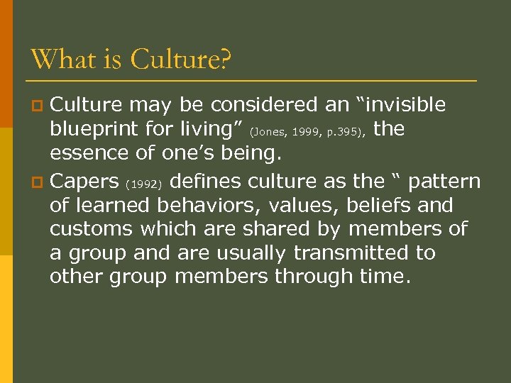 What is Culture? Culture may be considered an “invisible blueprint for living” (Jones, 1999,