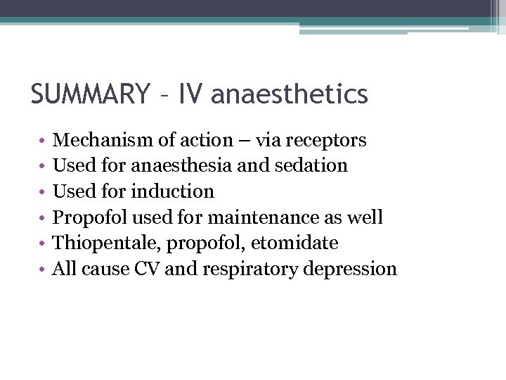 SUMMARY – IV anaesthetics • • • Mechanism of action – via receptors Used