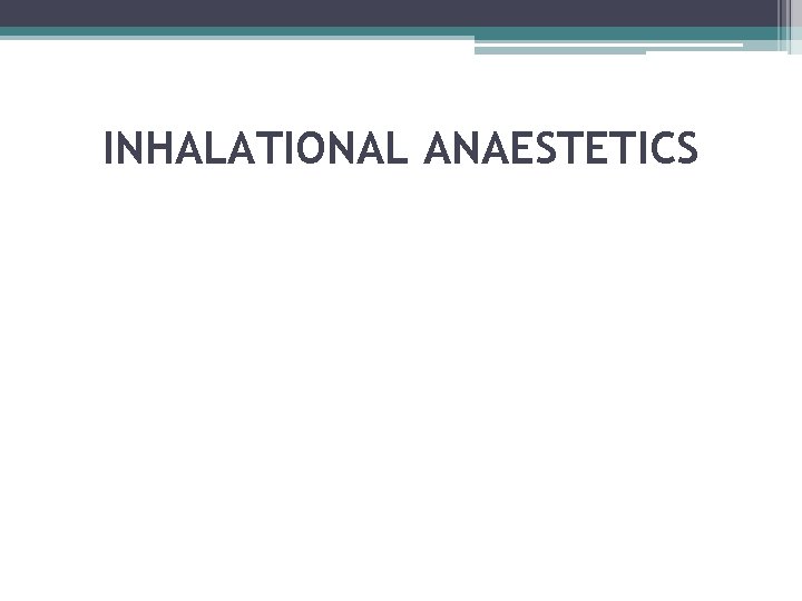 INHALATIONAL ANAESTETICS 