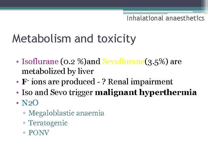 Inhalational anaesthetics Metabolism and toxicity • Isoflurane (0. 2 %)and Sevoflurane(3. 5%) are metabolized