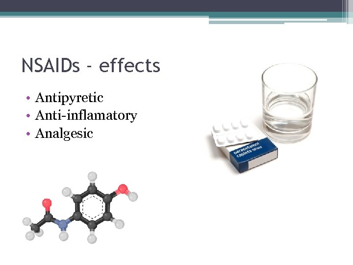 NSAIDs - effects • Antipyretic • Anti-inflamatory • Analgesic 