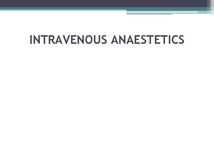 INTRAVENOUS ANAESTETICS 