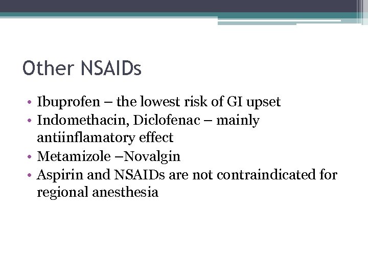 Other NSAIDs • Ibuprofen – the lowest risk of GI upset • Indomethacin, Diclofenac