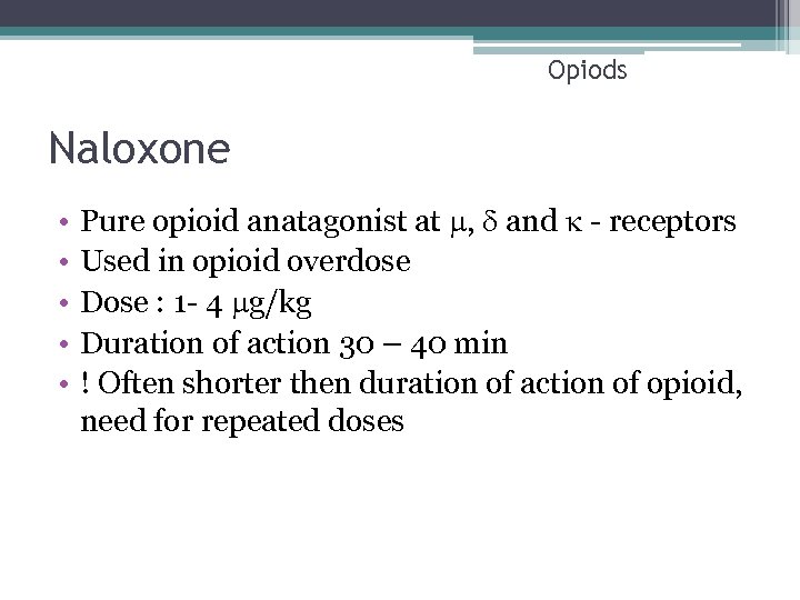 Opiods Naloxone • • • Pure opioid anatagonist at , and - receptors Used