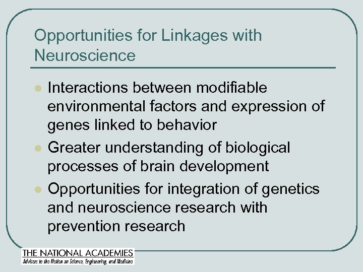 Opportunities for Linkages with Neuroscience l l l Interactions between modifiable environmental factors and