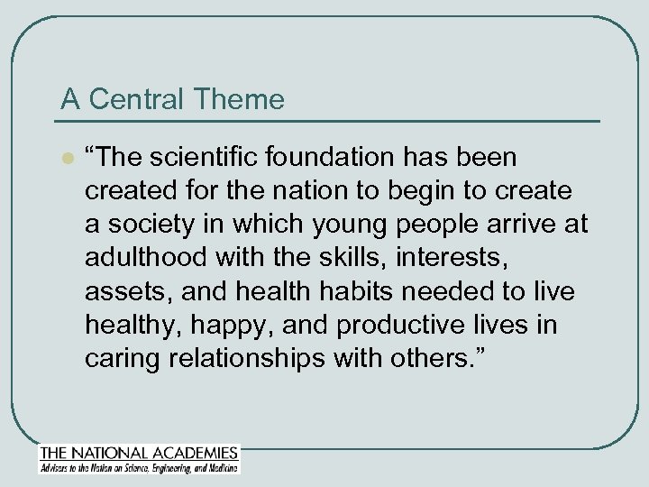 A Central Theme l “The scientific foundation has been created for the nation to