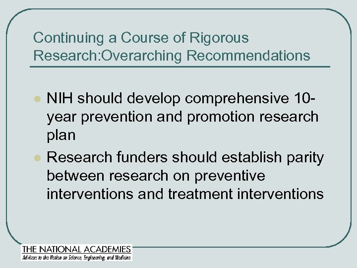 Continuing a Course of Rigorous Research: Overarching Recommendations l l NIH should develop comprehensive