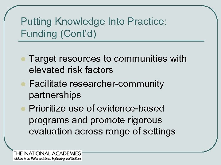 Putting Knowledge Into Practice: Funding (Cont’d) l l l Target resources to communities with