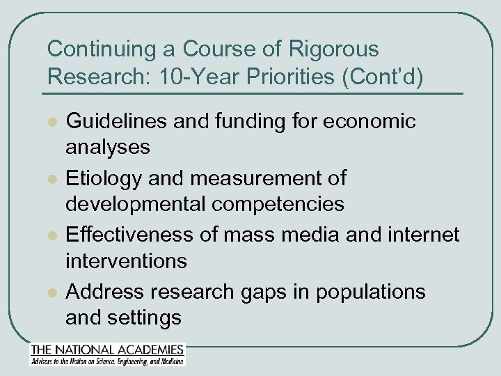 Continuing a Course of Rigorous Research: 10 -Year Priorities (Cont’d) l l Guidelines and