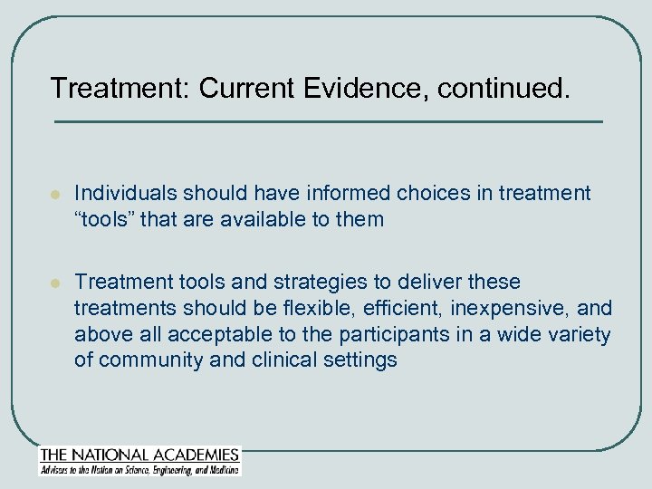 Treatment: Current Evidence, continued. l Individuals should have informed choices in treatment “tools” that