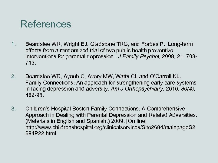 References 1. Beardslee WR, Wright EJ, Gladstone TRG, and Forbes P. Long-term effects from