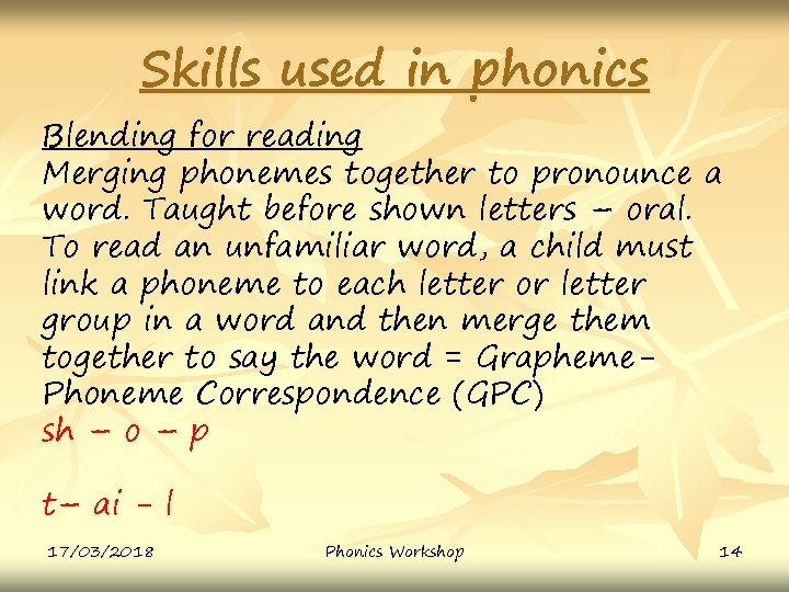 Skills used in phonics Blending for reading Merging phonemes together to pronounce a word.