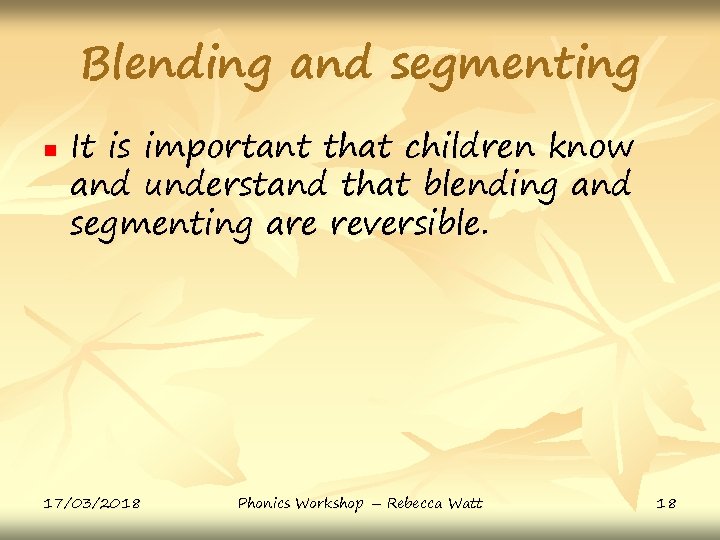 Blending and segmenting n It is important that children know and understand that blending