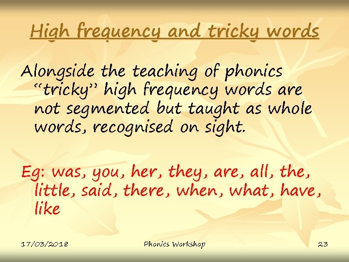 High frequency and tricky words Alongside the teaching of phonics “tricky” high frequency words