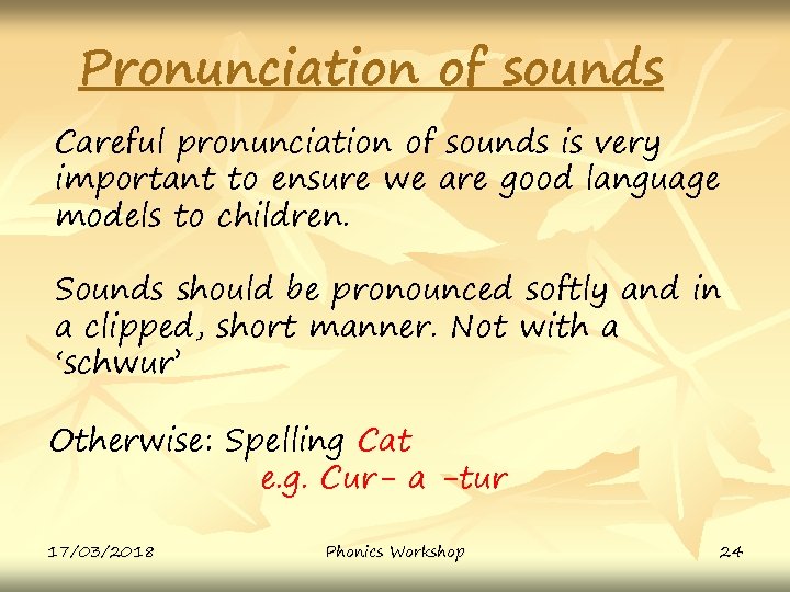 Pronunciation of sounds Careful pronunciation of sounds is very important to ensure we are