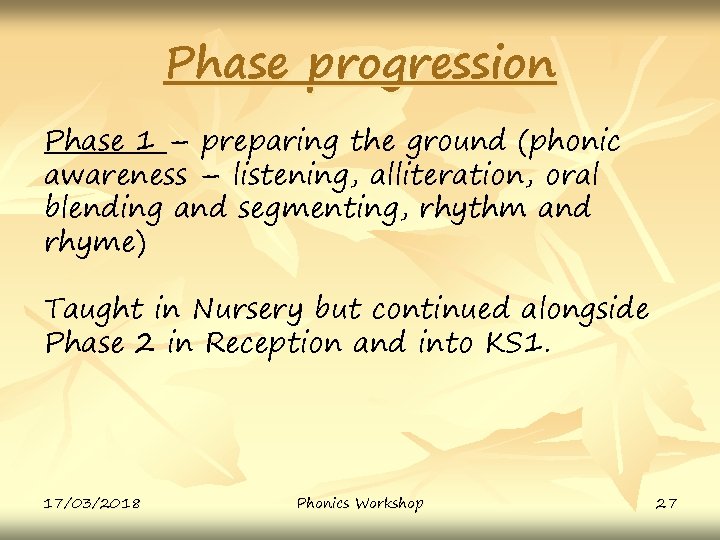 Phase progression Phase 1 – preparing the ground (phonic awareness – listening, alliteration, oral