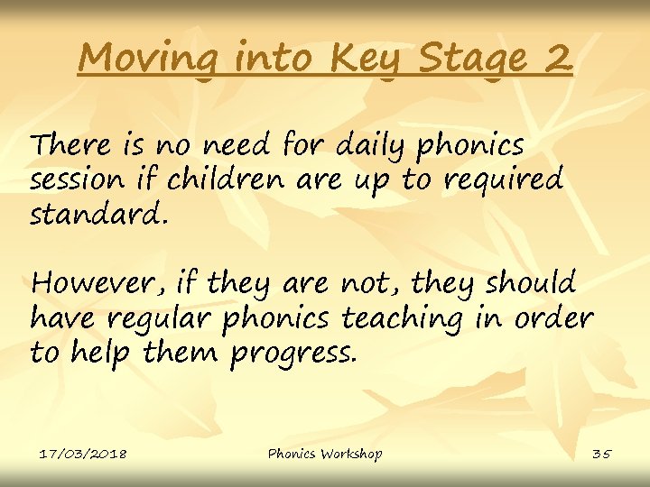 Moving into Key Stage 2 There is no need for daily phonics session if