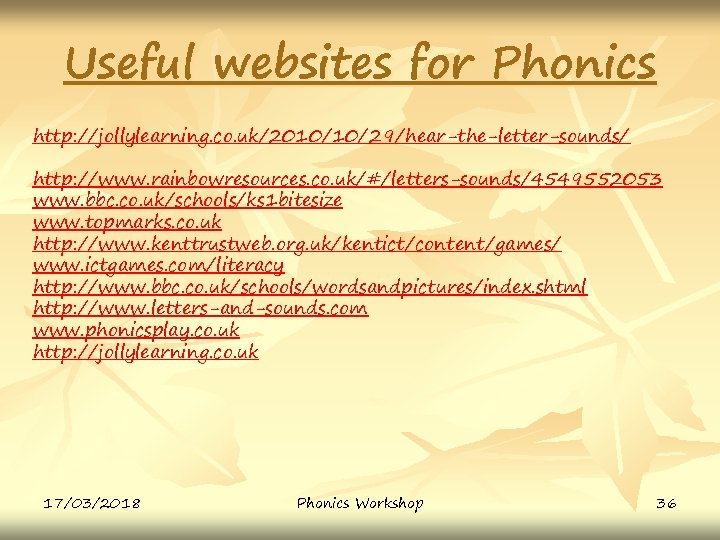 Useful websites for Phonics http: //jollylearning. co. uk/2010/10/29/hear-the-letter-sounds/ http: //www. rainbowresources. co. uk/#/letters-sounds/4549552053 www.