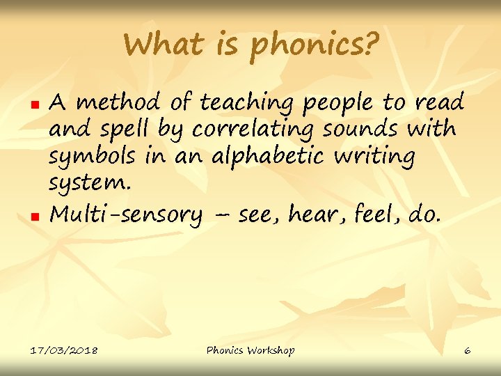 What is phonics? n n A method of teaching people to read and spell