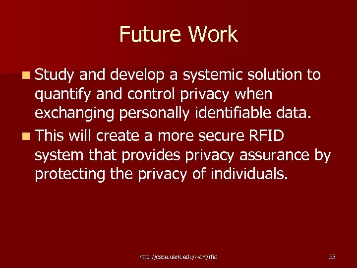 Future Work n Study and develop a systemic solution to quantify and control privacy