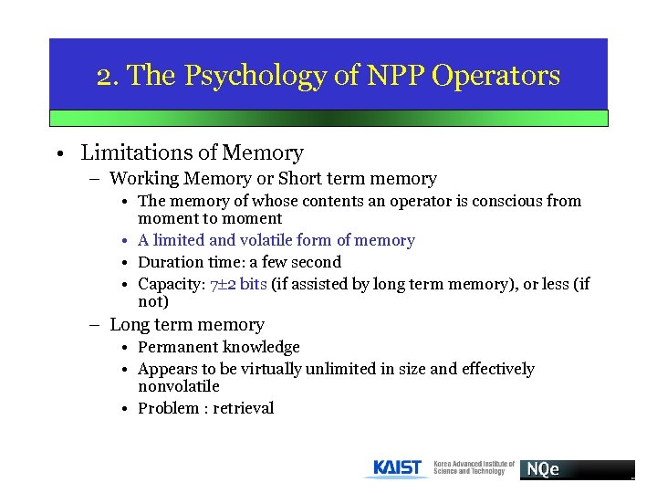 2. The Psychology of NPP Operators • Limitations of Memory – Working Memory or