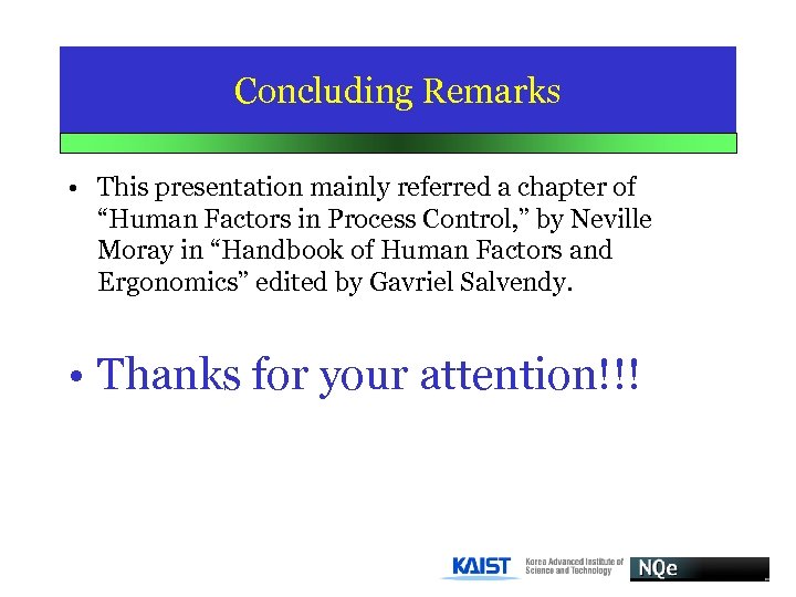 Concluding Remarks • This presentation mainly referred a chapter of “Human Factors in Process