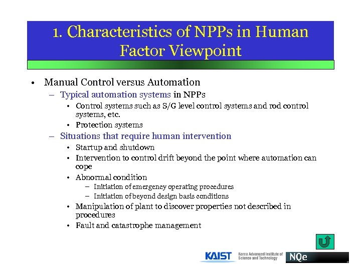 1. Characteristics of NPPs in Human Factor Viewpoint • Manual Control versus Automation –