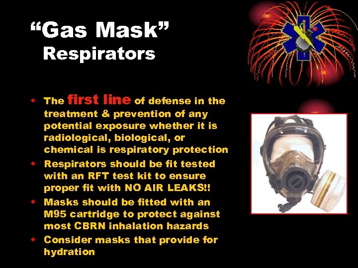 “Gas Mask” Respirators • The first line of defense in the treatment & prevention