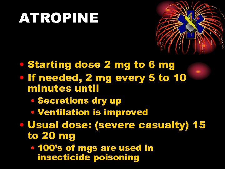 ATROPINE • Starting dose 2 mg to 6 mg • If needed, 2 mg