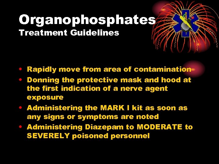 Organophosphates Treatment Guidelines • Rapidly move from area of contamination • Donning the protective