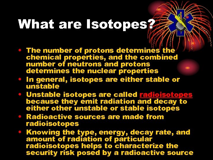 What are Isotopes? • The number of protons determines the chemical properties, and the