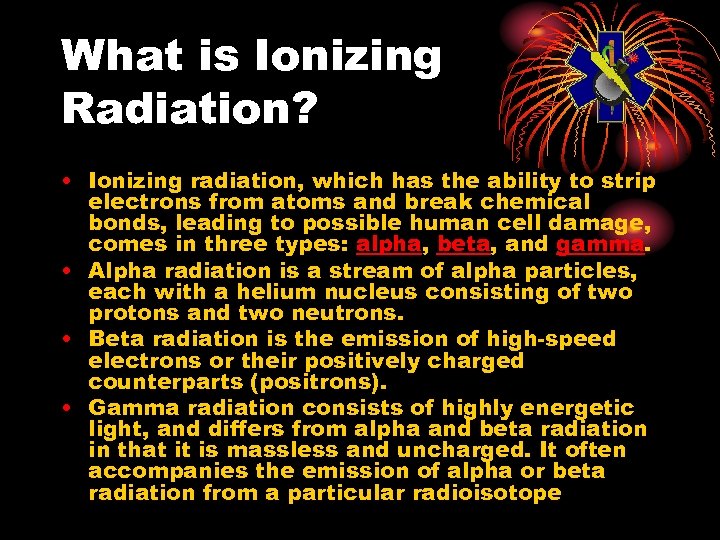 What is Ionizing Radiation? • Ionizing radiation, which has the ability to strip electrons