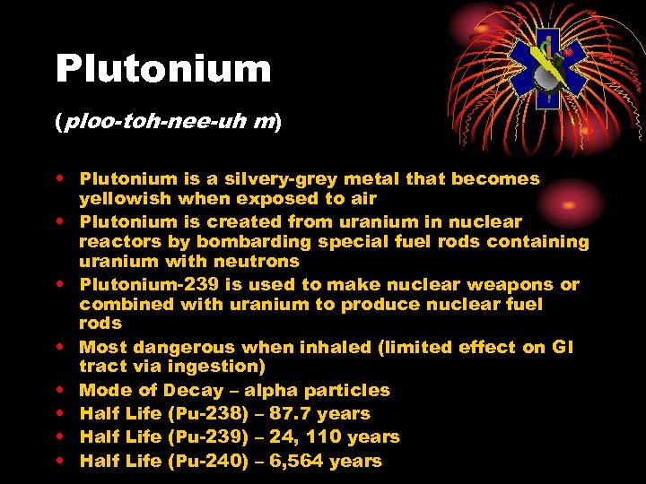 Plutonium (ploo-toh-nee-uh m) • Plutonium is a silvery-grey metal that becomes yellowish when exposed