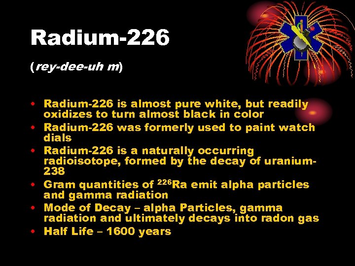 Radium-226 (rey-dee-uh m) • Radium-226 is almost pure white, but readily oxidizes to turn