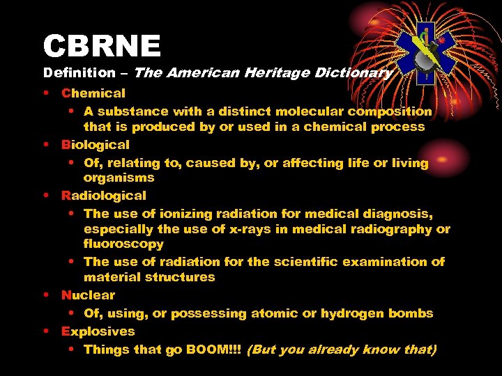 CBRNE Definition – The American Heritage Dictionary • Chemical • A substance with a