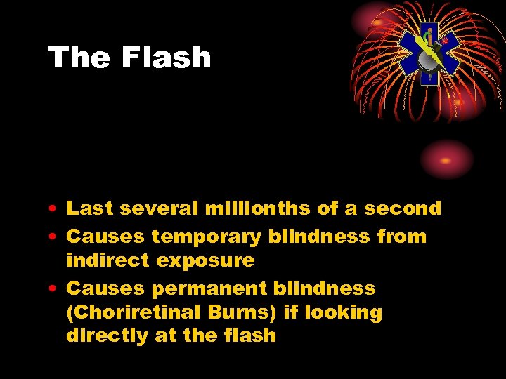 The Flash • Last several millionths of a second • Causes temporary blindness from