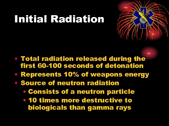 Initial Radiation • Total radiation released during the first 60 -100 seconds of detonation